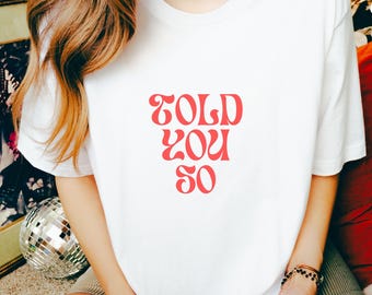 Told You So T-Shirt: Minimalist Graphic Tee - Unisex Bella Canvas 3001