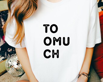 Too much shirt, Statement Shirt, Relax Shirt, Attitude Shirt