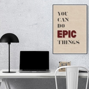You can do epic things - Quote – Digital Wall Art – Instant Download – Modern Motivational Poster – 4 Sizes - | 8x10 | 8x12 | 9x12 | A4
