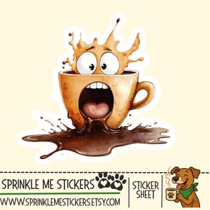 May include: A whimsical sticker featuring a cartoon coffee cup with a surprised expression, coffee spilling out. The cup has a handle and a wide open mouth. The sticker also includes the text "SPRINKLE ME STICKERS" and a website address.