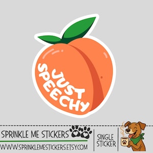 May include: A sticker featuring a cartoon peach with the words "JUST SPEECHY" in white. The peach is orange with a green leaf. The sticker also includes the text "SPRINKLE ME STICKERS" and a dog illustration.
