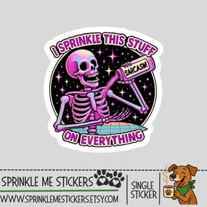 May include: A sticker featuring a cartoon skeleton in shades of pink and purple, sprinkling "sarcasm" from a shaker. The text reads "I sprinkle this stuff on everything." The background is a starry night.