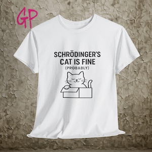 Schrodingers Cat Is Fine Probably T Shirt Funny Quantum Physics Tee Nerdy Science Gift For Cat Lovers STEM Humor Graphic