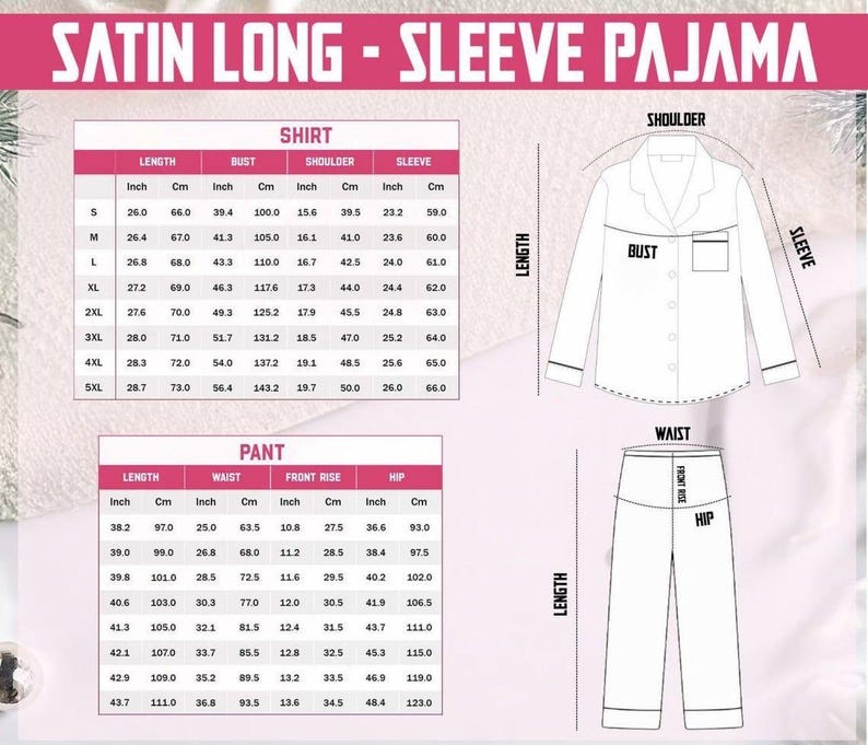 May include: Image shows a size chart for satin long-sleeve pajamas. The chart details shirt measurements in inches and centimeters, including length, bust, shoulder, and sleeve. Pant measurements include length, waist, front rise, and hip.