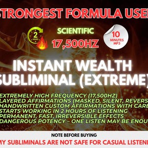 以下が含まれることがあります： 「STRONGEST FORMULA USED」と「INSTANT WEALTH SUBLIMINAL (EXTREME)」のテキストが入ったデジタルグラフィック。 「17,500HZ」や「Starts working in 2 hours」などの詳細が含まれています。 下部のテキストは「MY SUBLIMINALS ARE NOT SAFE FOR CASUAL LISTENERS」と警告しています。