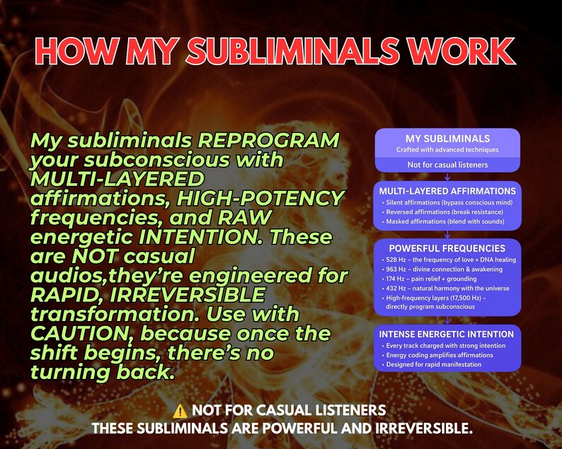 May include: An informational graphic titled HOW MY SUBLIMINALS WORK with a fiery orange background. It lists details about multi-layered affirmations, high-potency frequencies, and energetic intention, including specific Hz values like 528 Hz and 963 Hz.
