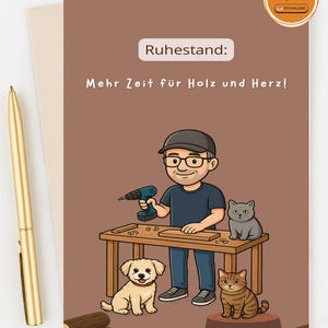 May include: Digital download greeting card with a cartoon illustration of a man woodworking with a drill, with two cats and a dog. The card has the text "Ruhestand: Mehr Zeit für Holz und Herz!" and the words "Digital download - no physical item shipped".