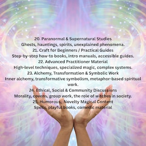 May include: Image featuring text about paranormal studies, craft guides, advanced practitioner material, alchemy, ethical discussions, and humorous magical content. The text is set against a colorful, ethereal background with hands reaching upwards.