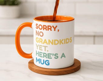 Sorry No Grandkids Yet Mug, Funny Grandparent Gift, Gift for Grandma Grandpa, Sarcastic Family Humor Mug, Mothers Fathers Day Gift