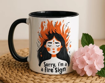 Sorry I'm A Fire Sign Ceramic Accent Mug 11oz, 15oz, Zodiac Astrology Gift - Aries, Leo, Sagittarius