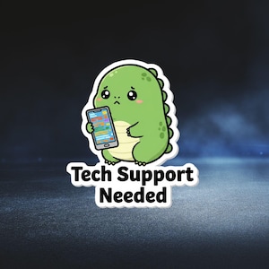 May include: A sticker featuring a green cartoon dinosaur holding a smartphone with a colorful screen. The dinosaur has a sad expression. The text "Tech Support Needed" is below the dinosaur in white.
