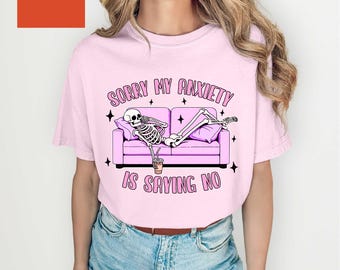 Comfort Colors Funny Mental Health T-Shirt, Sorry My Anxiety Is Saying No Shirt, Funny Anxiety Shirt, Sarcasm Tee, Mental Health Humor Shirt