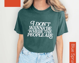 I Don’t Wanna Be Where The People Are T-Shirt, Sarcastic Anti Social Shirt, Funny Introvert Sweatshirt, Anti Social Club Shirt