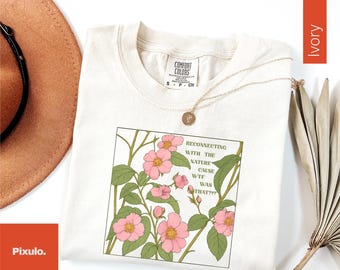 Reconnecting with The Nature Cause WTF Was That T-Shirt, Funny Floral Shirt, Comfort Colors® Prairie Rose Shirt, Floral Gardener Tee