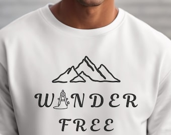 Wander Free Unisex Hiking Sweatshirt Adventure Pullover Cozy Outdoor Fall Crewneck Winter Mountain Lover Gift Nature Inspired Streetwear Top