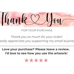 May include: A white card featuring the words "Thank You" in black script over a pink watercolour wash. The text "FOR YOUR PURCHASE" is below, followed by a thank you message and a request for a review.
