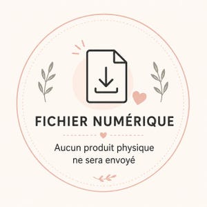 May include: A circular graphic with a pale pink border featuring a black line-art icon of a document with a downward arrow. The text reads FICHIER NUM&Eacute;RIQUE, followed by the text Aucun produit physique ne sera envoy&eacute;, with small leaf and heart accents.