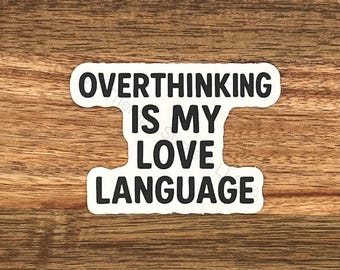 Overthinking is my love Language