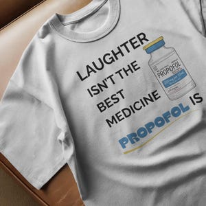 Propofol Is The Best Medicine, Funny Anesthesia Shirt,  CRNA AA Anesthesiologist Healthcare Medical Humor T shirt Gift