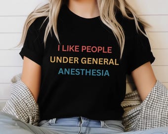 Funny Anesthesia Shirt: CRNA, AA, Anesthesiologist Medical Humor