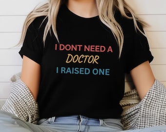 I Raised A Doctor T-Shirt: Funny Medical Humor Gift