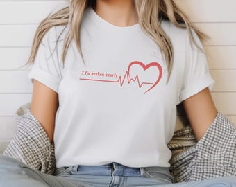 I Fix Broken Hearts T-Shirt: Medical Humor Tee, Nurse Doctor Gift