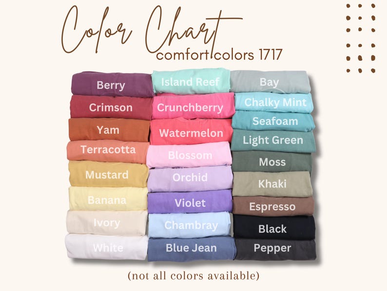 May include: A color chart for Comfort Colors 1717 t-shirts featuring three columns of folded fabric in various shades. Text labels include Berry, Crimson, Yam, Terracotta, Mustard, Banana, Ivory, White, Island Reef, Crunchberry, Watermelon, Blossom, Orchid, Violet, Chambray, Blue Jean, Bay, Chalky Mint, Seafoam, Light Green, Moss, Khaki, Espresso, Black, and Pepper.
