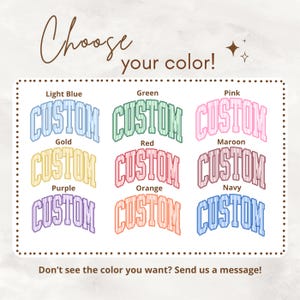 May include: A color chart displaying nine variations of the word CUSTOM in a varsity-style font with vertical stripes. Colors include light blue, green, pink, gold, red, maroon, purple, orange, and navy. Text reads Choose your color! and Don't see the color you want? Send us a message!