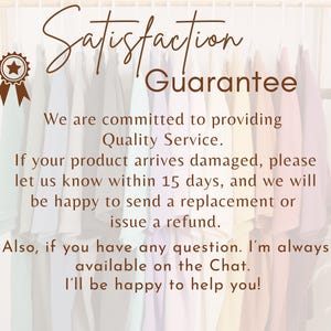 May include: A satisfaction guarantee graphic featuring a brown star ribbon icon and text stating: Satisfaction Guarantee. We are committed to providing Quality Service. If your product arrives damaged, please let us know within 15 days, and we will be happy to send a replacement or issue a refund. Also, if you have any question. I'm always available on the Chat. I'll be happy to help you!