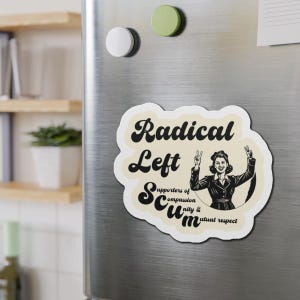 May include: A cream-colored magnet with the words "Radical Left Scum" in a vintage font. The magnet features a retro illustration of a woman making peace signs. The text "supporters of compassion, unity & mutual respect" is also included.