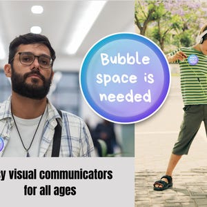 May include: The image shows two people wearing round pins with the text "Bubble space is needed". The text "Easy visual communicators for all ages" is also present. One person is wearing glasses and a plaid shirt, and the other is wearing a striped shirt and shorts.