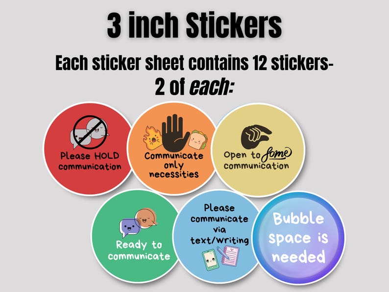 May include: A sheet of 3-inch stickers with communication-themed designs. Each sheet contains 12 stickers, 2 of each design. The stickers feature phrases like "Please HOLD communication" and "Bubble space is needed."