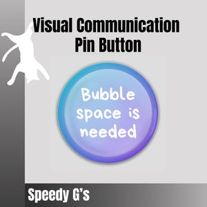 May include: A pin button with a gradient blue and purple circle, featuring the text "Bubble space is needed." The button is set against a gray background with the words "Visual Communication Pin Button" and "Speedy G's" in black text.