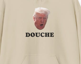 Douche Says It All Hoodie | Political Protest Statement Sweatshirt