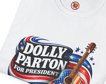 Dolly Parton Should Be President T-Shirt | Political Satire, Celebrity Quote