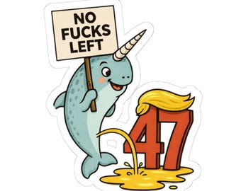Narwhal Holding 'No Fucks Left' Sign Sticker | 47 Peeing Trump Vinyl Kiss-Cut Sticker