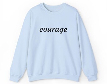 Courage Sweatshirt | Minimalist Inspirational Crewneck | Therapist Gift