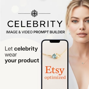 May include: Image promoting a celebrity image and video prompt builder. The text reads "CELEBRITY IMAGE & VIDEO PROMPT BUILDER" and "Let celebrity wear your product." A phone displays a gold necklace with blue and yellow gemstones. The word "Etsy" is displayed.