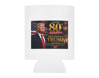 Happy 80th Birthday President Trump Can Cooler | Patriotic White House Flag