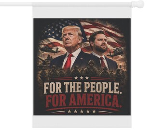 Political Garden Flag — "For The People. For America." Patriotic House Banner