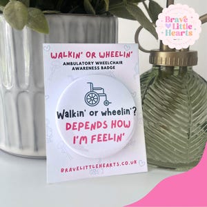 Walkin' or Wheelin' Depends How I'm Feelin' | Ambulatory Wheelchair User | Invisible Disability Awareness Pin Badge | Chronic Illness