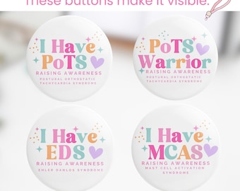 May include: Four white round buttons with text: "I Have POTS", "POTS Warrior", "I Have EDS", and "I Have MCAS". Each button has a different color scheme and the words "Raising Awareness" and the syndrome name.