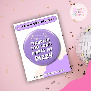 Standing Makes Me Dizzy Badge | PoTS Awareness | Dysautonomia Pin | Invisible Chronic Illness Alert Badge
