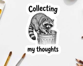 Funny Raccoon Sticker | Collecting My Thoughts | Raccoon Trash Can | Sarcastic Relatable Humor