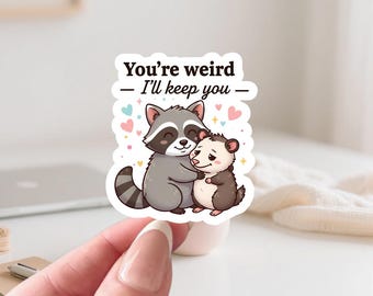 You’re Weird I’ll Keep You Animal Sticker – Funny Raccoon and Possum Vinyl Decal