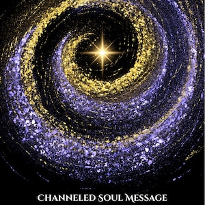 May include: Abstract digital art featuring a spiral galaxy design in shades of gold, purple, and black. A bright star shines at the center. Text at the bottom reads "CHANNELED SOUL MESSAGE" and "PERSONALIZED INTUITIVE READING."