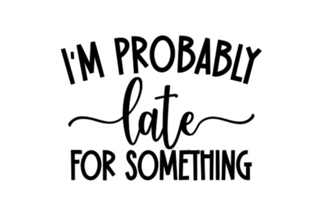 Probably Image Probably Late Decal - Etsy