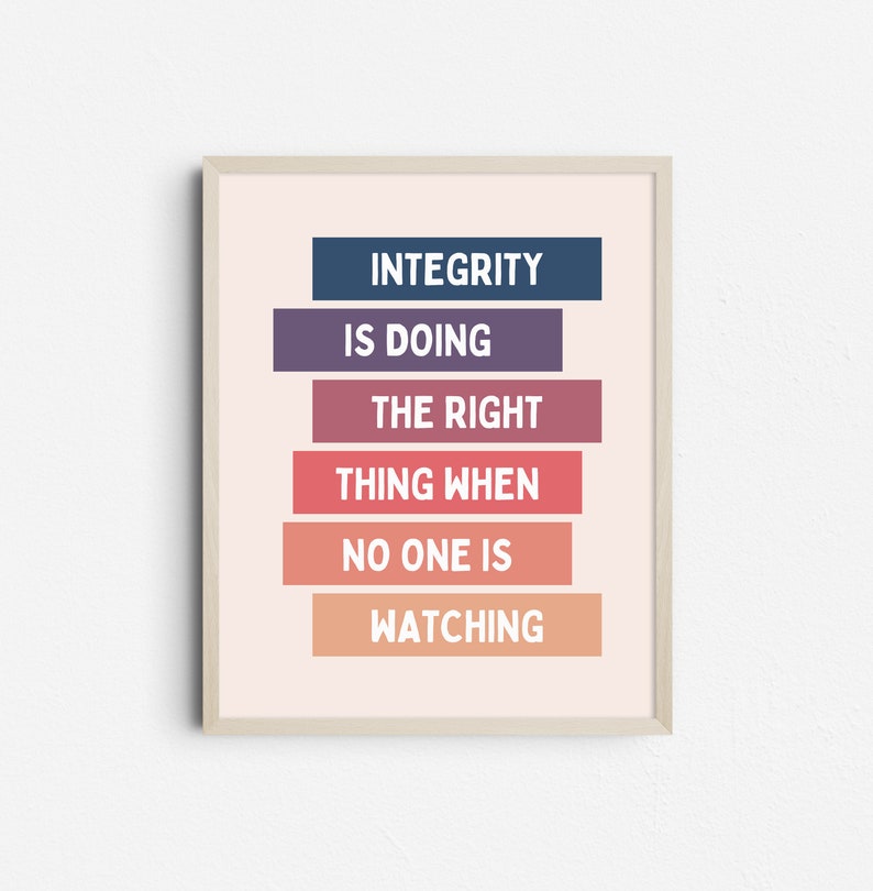 print with the words "INTEGRITY IS DOING THE RIGHT THING WHEN NO ONE IS WATCHING." The text is in a bold, sans-serif font, with each line on a different colored rectangular block.
