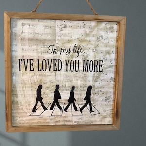 In My Life, I&#39;ve Loved You More- wall decor home rustic cozy sign love beatles wall art