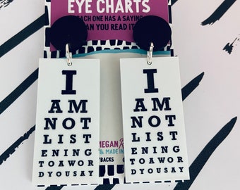 I am not listening to a word you say. Snellen eye chart earrings,traditional white with black letters,happy optometrist gift eye doctor